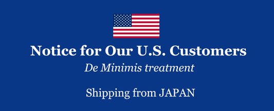 Notice for Our U.S. Customers――De Minimis treatment